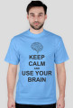 Keep calm and use your brain