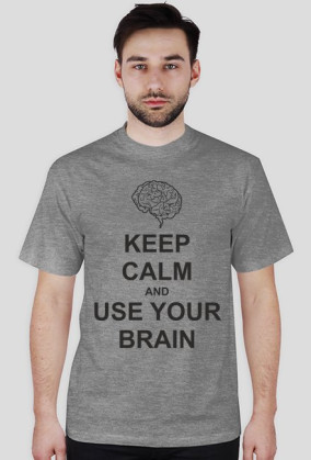 Keep calm and use your brain