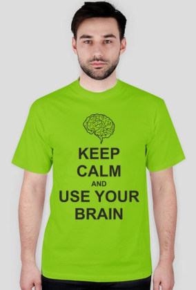 Keep calm and use your brain