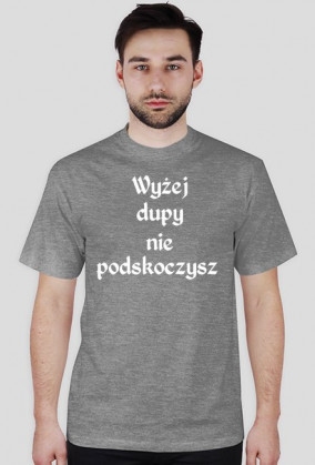 Wyżej dupy nie podskoczysz