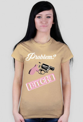 Problem? Bitch!