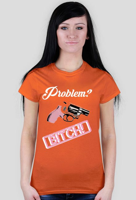 Problem? Bitch!