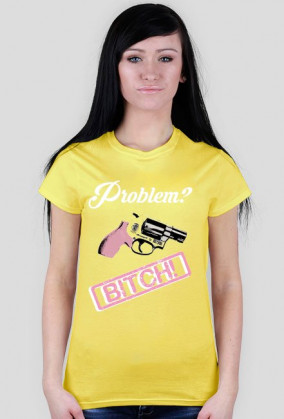 Problem? Bitch!