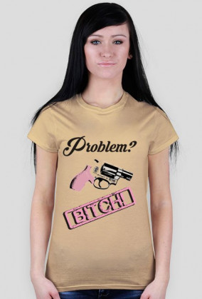 Problem? Bitch!