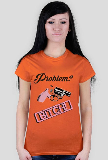 Problem? Bitch!