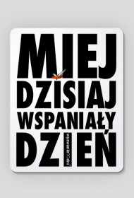 Podkładka pod mysz "Miej dzisiaj wspaniały dzień"