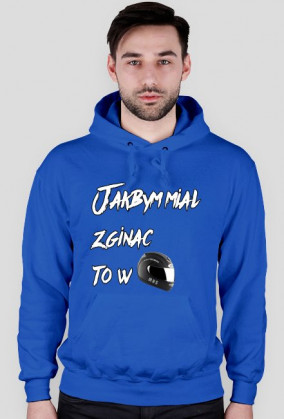 Jakbym miał zginąć ! Bluza M