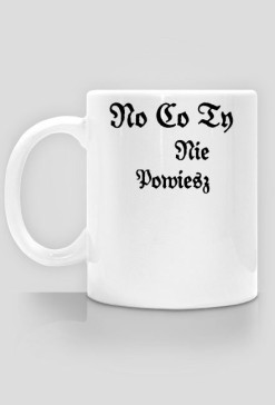 No Co Ty Nie Powiesz