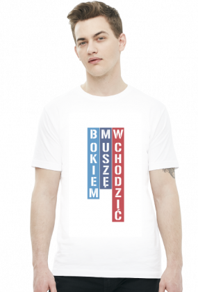 Bokiem Muszę Wchodzić (t-shirt)