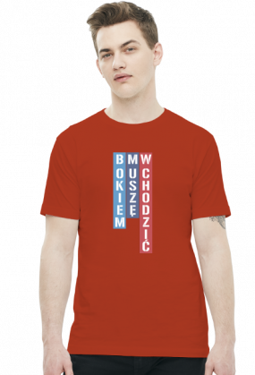 Bokiem Muszę Wchodzić (t-shirt)