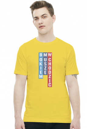 Bokiem Muszę Wchodzić (t-shirt)