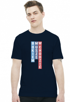 Bokiem Muszę Wchodzić (t-shirt)