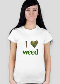 i love weed koszulka damska