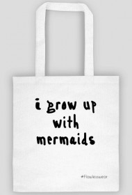 I grow up with mermaids