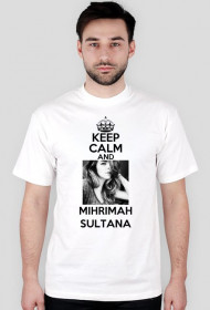 KEEP CALM AND MIHRIMAH SULTANA