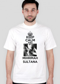 KEEP CALM AND MIHRIMAH SULTANA