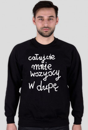 BLUZA CAŁUJCIE MNIE WSZYSCY W DUPĘ