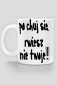 Po c*** się rwiesz KUBEK