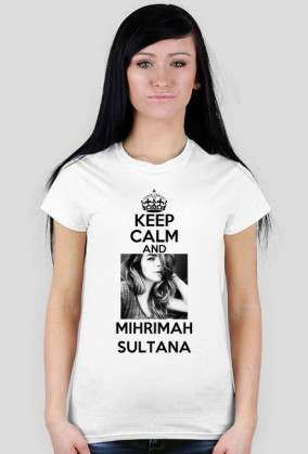 DAMSKA KEEP CALM AND MIHRIMAH SULTANA