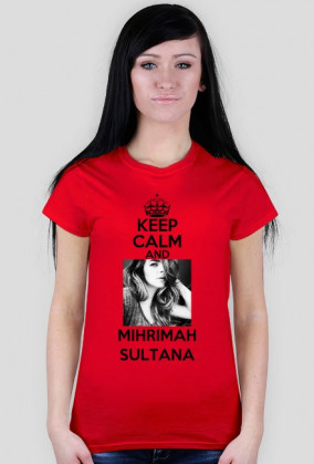 DAMSKA KEEP CALM AND MIHRIMAH SULTANA