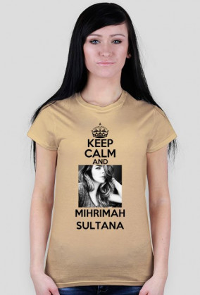 DAMSKA KEEP CALM AND MIHRIMAH SULTANA