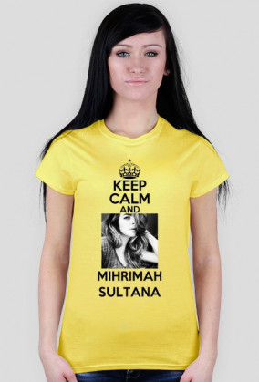 DAMSKA KEEP CALM AND MIHRIMAH SULTANA