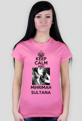 DAMSKA KEEP CALM AND MIHRIMAH SULTANA