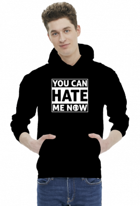 You can hate me now (bluza z kapturem) jasna grafika