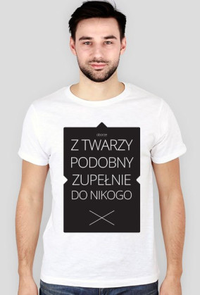 Z TWARZY PODOBNY ZUPEŁNIE DO NIKOGO