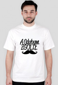 A GDYBYM ZGOLIŁ WĄS