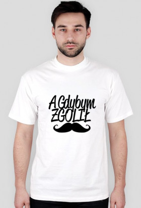A GDYBYM ZGOLIŁ WĄS