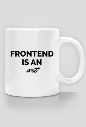 Frontend is an art kubek