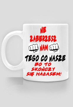 Nie zabierzesz nam tego co nasze