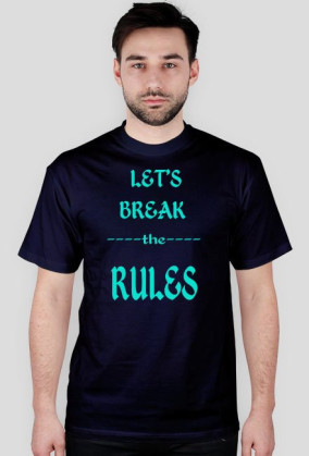 ,,Let's Break ----the---- RULES'' - wersja męska T-Shirt