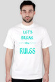 ,,Let's Break ----the---- RULES'' - wersja męska T-Shirt