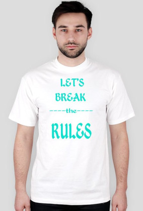 ,,Let's Break ----the---- RULES'' - wersja męska T-Shirt
