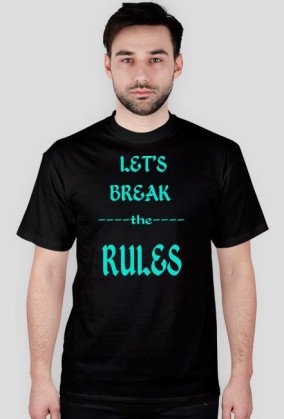 ,,Let's Break ----the---- RULES'' - wersja męska T-Shirt
