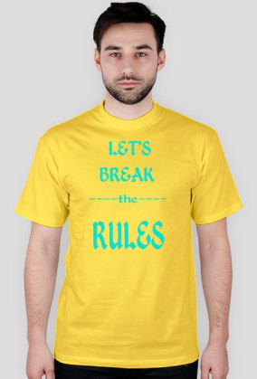 ,,Let's Break ----the---- RULES'' - wersja męska T-Shirt