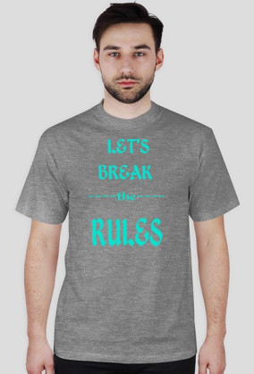 ,,Let's Break ----the---- RULES'' - wersja męska T-Shirt