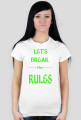 ,,Let's Break ----the---- RULES'' - wersja damska T-Shirt
