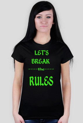 ,,Let's Break ----the---- RULES'' - wersja damska T-Shirt