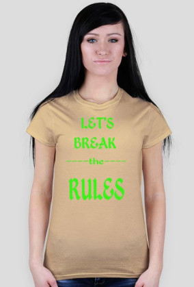 ,,Let's Break ----the---- RULES'' - wersja damska T-Shirt