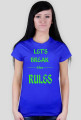 ,,Let's Break ----the---- RULES'' - wersja damska T-Shirt