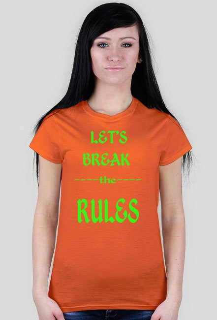 ,,Let's Break ----the---- RULES'' - wersja damska T-Shirt
