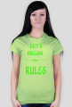 ,,Let's Break ----the---- RULES'' - wersja damska T-Shirt