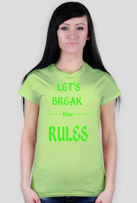 ,,Let's Break ----the---- RULES'' - wersja damska T-Shirt