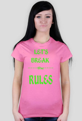 ,,Let's Break ----the---- RULES'' - wersja damska T-Shirt
