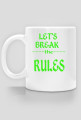 ,,Let's Break ----the---- RULES'' - Kubek
