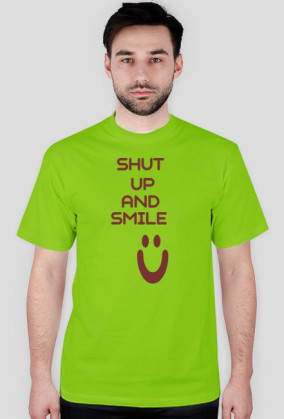 ,,Shut Up And Smile :)'' - wersja męska T-Shirt