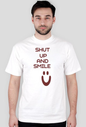 ,,Shut Up And Smile :)'' - wersja męska T-Shirt
